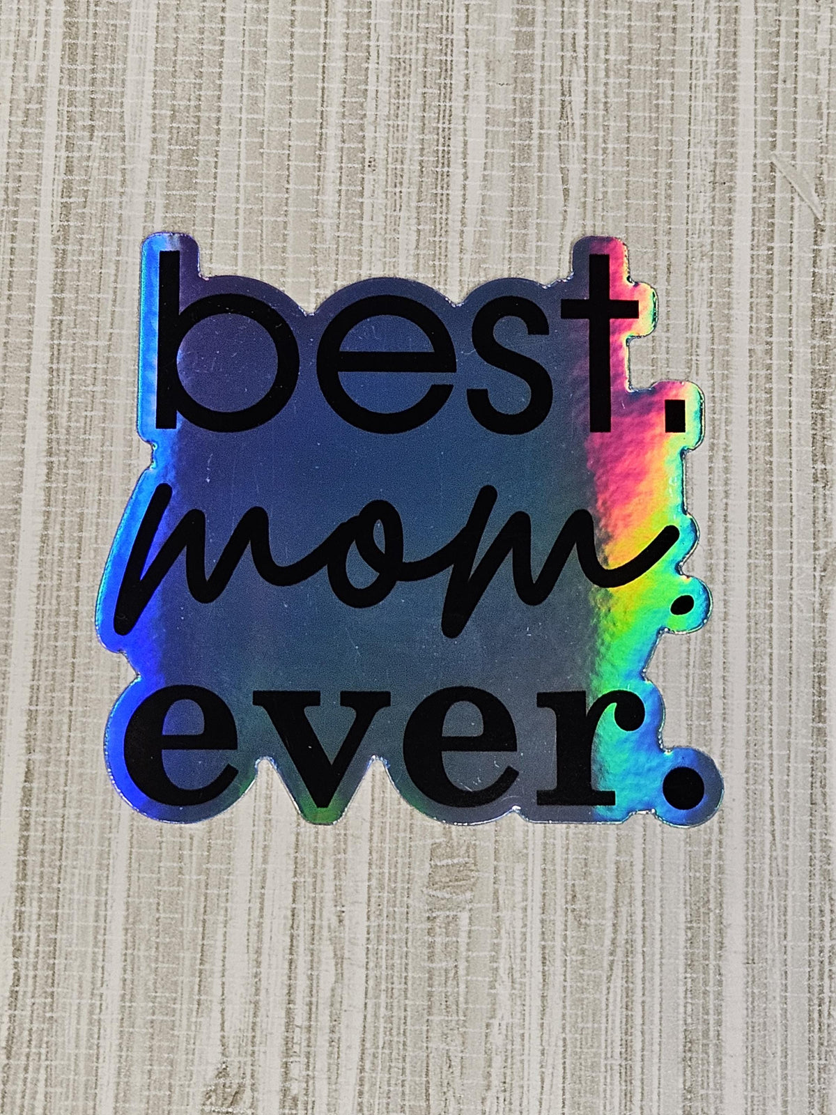 Best Mom Ever Holographic Decal | Weatherproof Vinyl Sticker | Mother’s Day Gift