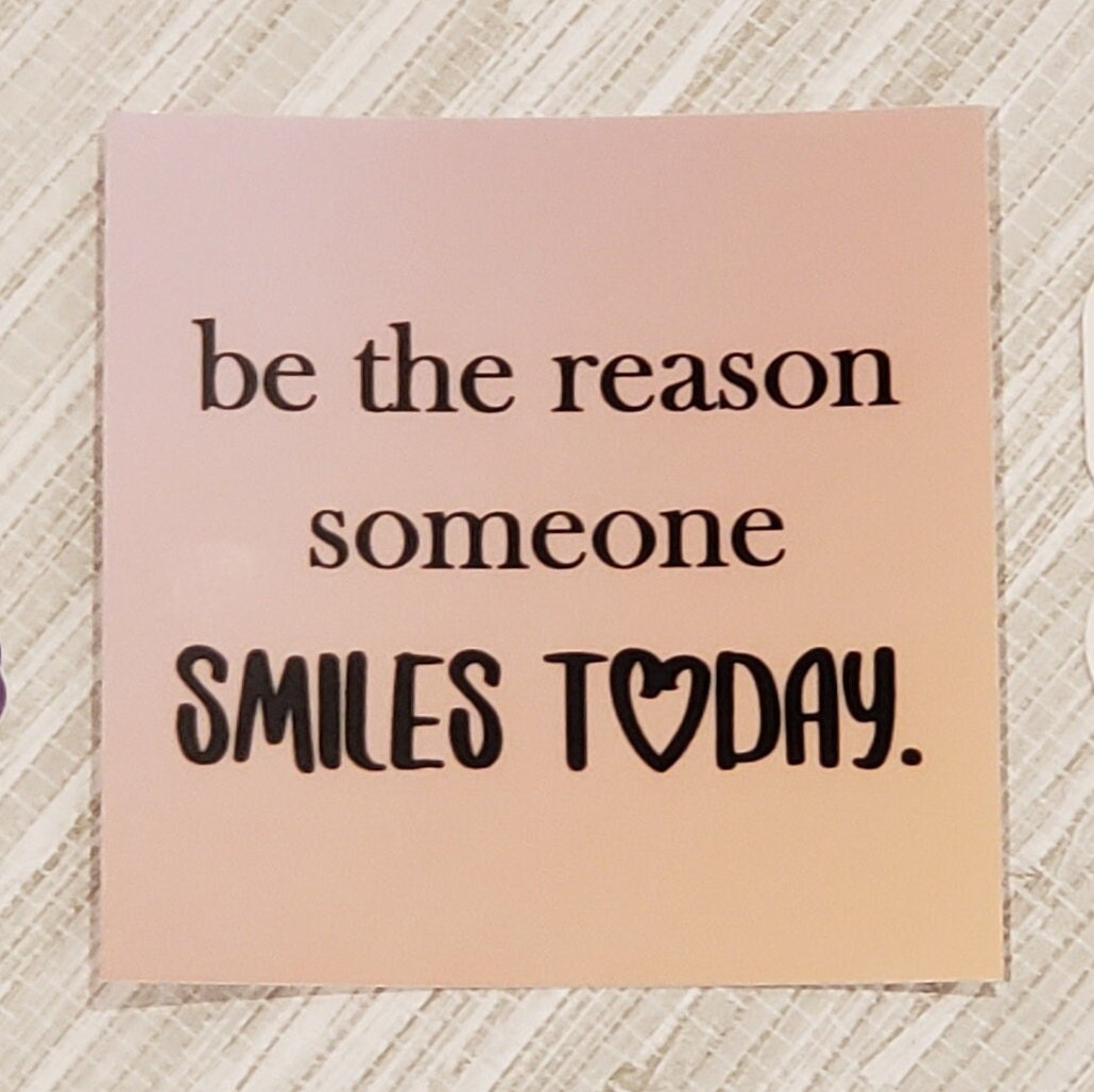Be the Reason Someone Smiles Today Decal